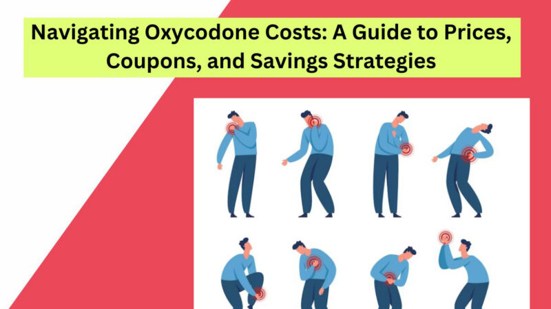 Navigating Oxycodone Price: Coupons, and Savings Strategies